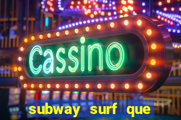 subway surf que ganha dinheiro link